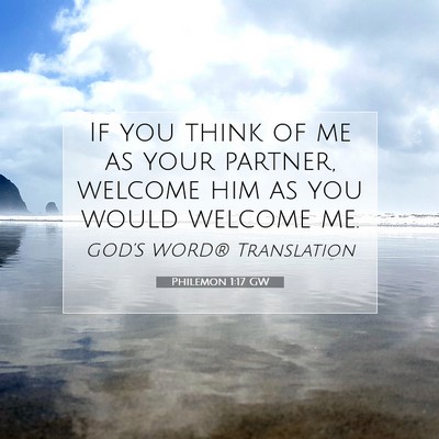 Picture 07 - Philemon 1:17 GW - If you think of me as your partner, welcome him - Bible Verse Picture