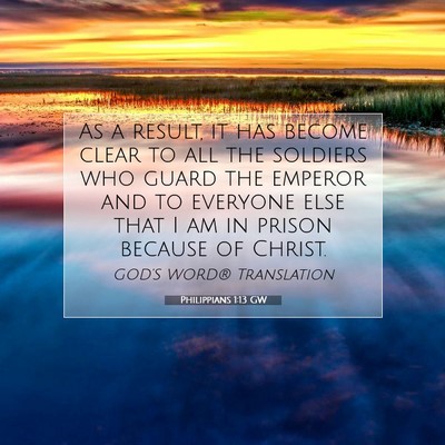 Picture 07 - Philippians 1:13 GW - As a result, it has become clear to all the - Bible Verse Picture