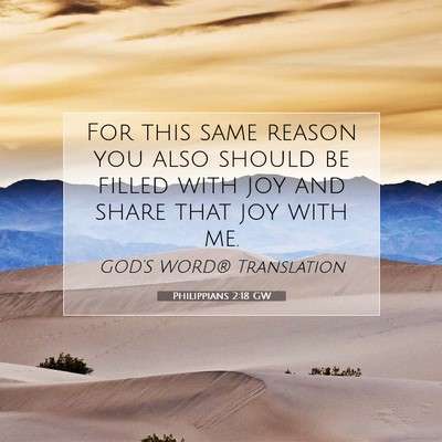 Picture 07 - Philippians 2:18 GW - For this same reason you also should be filled - Bible Verse Picture