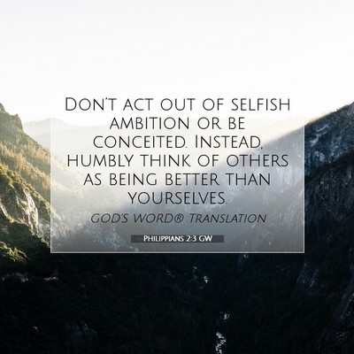 Picture 07 - Philippians 2:3 GW - Don’t act out of selfish ambition or be - Bible Verse Picture
