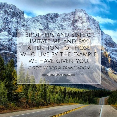 Picture 07 - Philippians 3:17 GW - Brothers and sisters, imitate me, and pay - Bible Verse Picture