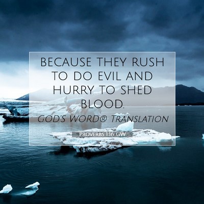 Picture 07 - Proverbs 1:16 GW - because they rush to do evil and hurry to shed - Bible Verse Picture