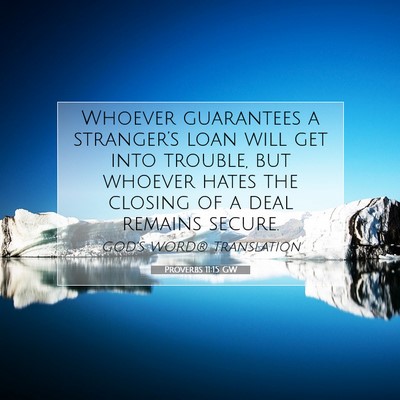 Picture 07 - Proverbs 11:15 GW - Whoever guarantees a stranger’s loan will get - Bible Verse Picture