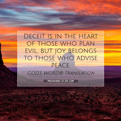 Picture 07 - Proverbs 12:20 GW - Deceit is in the heart of those who plan evil, - Bible Verse Picture