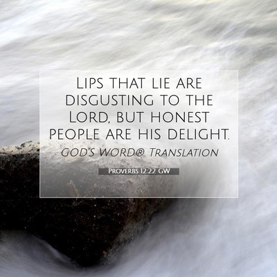 Picture 07 - Proverbs 12:22 GW - Lips that lie are disgusting to the Lord, but - Bible Verse Picture