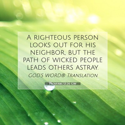 Picture 07 - Proverbs 12:26 GW - A righteous person looks out for his neighbor, - Bible Verse Picture