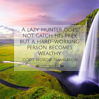 Picture 07 - Proverbs 12:27 GW - A lazy hunter does not catch his prey, but a - Bible Verse Picture