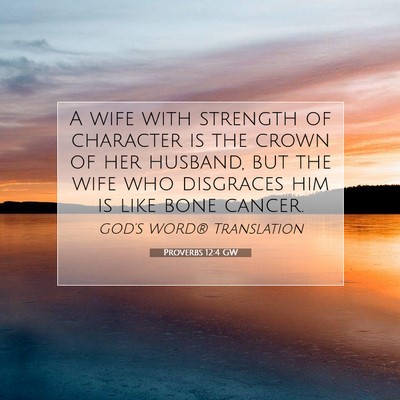 Picture 07 - Proverbs 12:4 GW - A wife with strength of character is the crown of - Bible Verse Picture