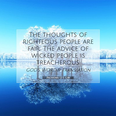 Picture 07 - Proverbs 12:5 GW - The thoughts of righteous people are fair. The - Bible Verse Picture