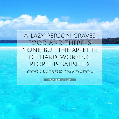 Picture 07 - Proverbs 13:4 GW - A lazy person craves food and there is none, but - Bible Verse Picture
