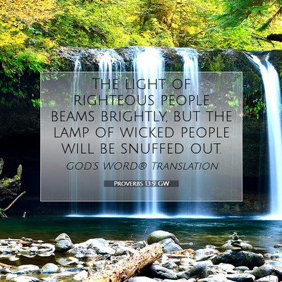 Picture 07 - Proverbs 13:9 GW - The light of righteous people beams brightly, but - Bible Verse Picture