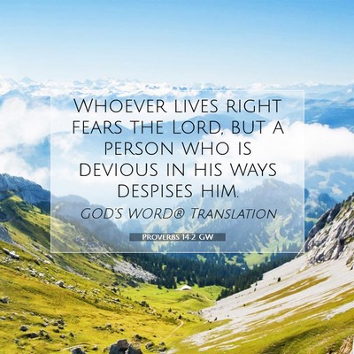 Picture 07 - Proverbs 14:2 GW - Whoever lives right fears the Lord, but a person - Bible Verse Picture