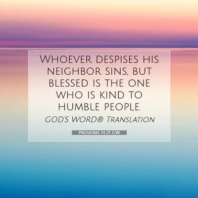 Picture 07 - Proverbs 14:21 GW - Whoever despises his neighbor sins, but blessed - Bible Verse Picture