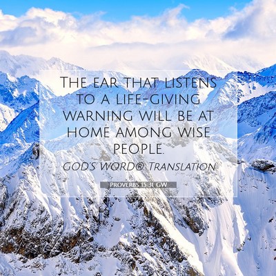 Picture 07 - Proverbs 15:31 GW - The ear that listens to a life-giving warning - Bible Verse Picture