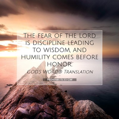Picture 07 - Proverbs 15:33 GW - The fear of the Lord is discipline leading to - Bible Verse Picture