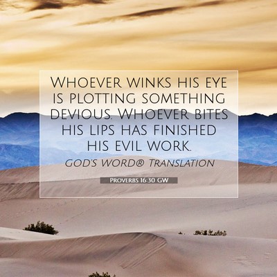 Picture 07 - Proverbs 16:30 GW - Whoever winks his eye is plotting something - Bible Verse Picture