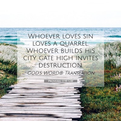 Picture 07 - Proverbs 17:19 GW - Whoever loves sin loves a quarrel. Whoever builds - Bible Verse Picture