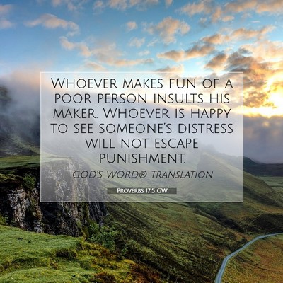 Picture 07 - Proverbs 17:5 GW - Whoever makes fun of a poor person insults his - Bible Verse Picture