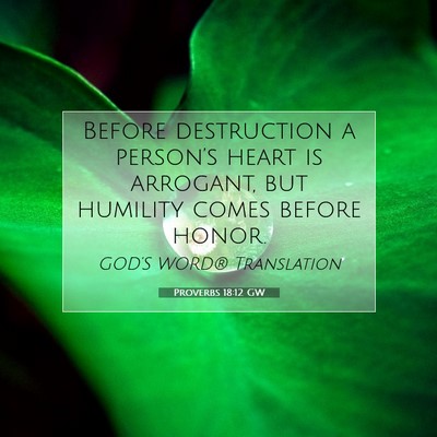 Picture 07 - Proverbs 18:12 GW - Before destruction a person’s heart is - Bible Verse Picture