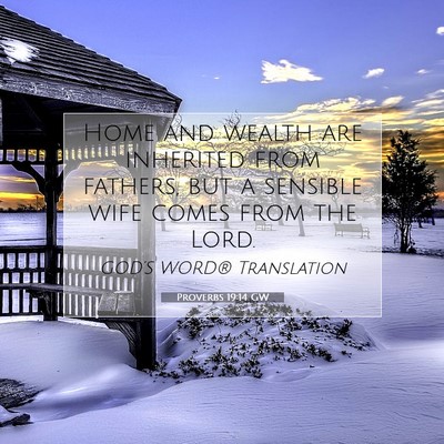 Picture 07 - Proverbs 19:14 GW - Home and wealth are inherited from fathers, but a - Bible Verse Picture