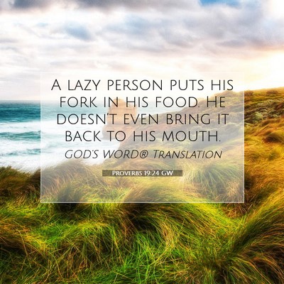 Picture 07 - Proverbs 19:24 GW - A lazy person puts his fork in his food. He - Bible Verse Picture