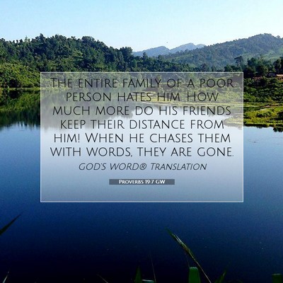 Picture 07 - Proverbs 19:7 GW - The entire family of a poor person hates him. How - Bible Verse Picture