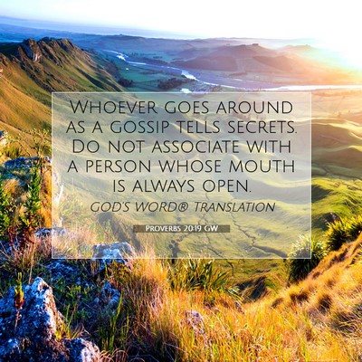 Picture 07 - Proverbs 20:19 GW - Whoever goes around as a gossip tells secrets. Do - Bible Verse Picture
