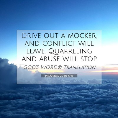 Picture 07 - Proverbs 22:10 GW - Drive out a mocker, and conflict will leave. - Bible Verse Picture