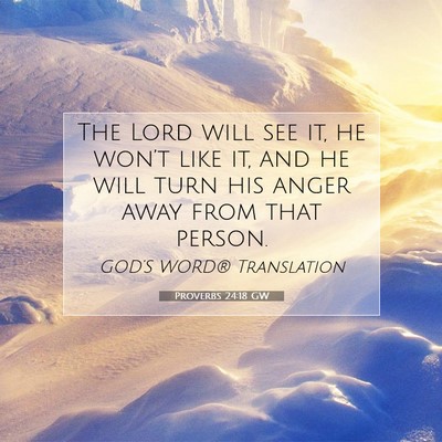 Picture 07 - Proverbs 24:18 GW - The Lord will see it, he won’t like it, and he - Bible Verse Picture