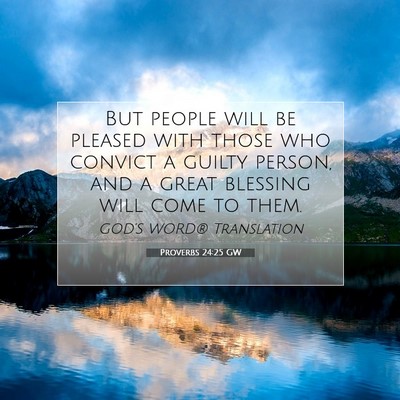 Picture 07 - Proverbs 24:25 GW - But people will be pleased with those who convict - Bible Verse Picture
