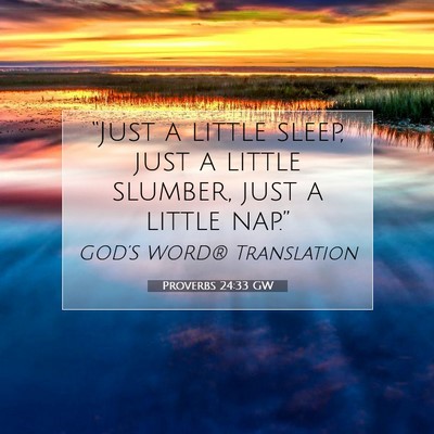 Picture 07 - Proverbs 24:33 GW - “Just a little sleep, just a little slumber, - Bible Verse Picture