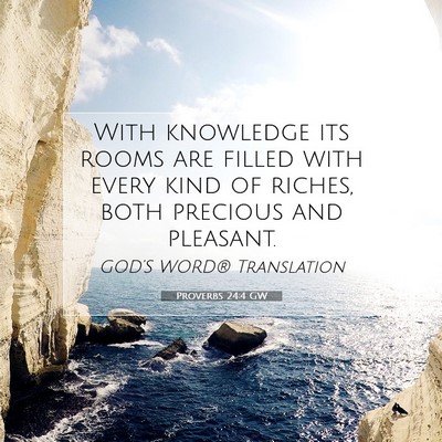 Picture 07 - Proverbs 24:4 GW - With knowledge its rooms are filled with every - Bible Verse Picture