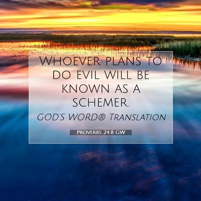 Picture 07 - Proverbs 24:8 GW - Whoever plans to do evil will be known as a - Bible Verse Picture