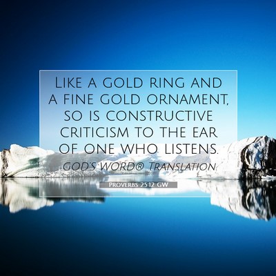 Picture 07 - Proverbs 25:12 GW - Like a gold ring and a fine gold ornament, so is - Bible Verse Picture