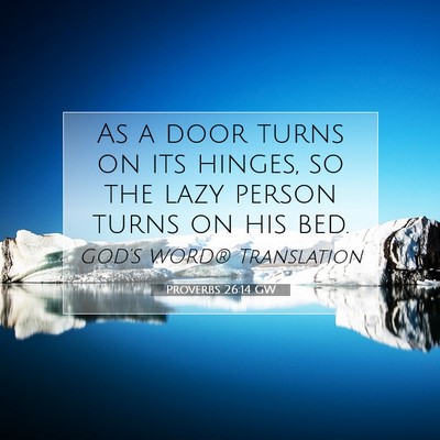 Picture 07 - Proverbs 26:14 GW - As a door turns on its hinges, so the lazy person - Bible Verse Picture