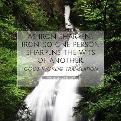Picture 07 - Proverbs 27:17 GW - As iron sharpens iron, so one person sharpens the - Bible Verse Picture