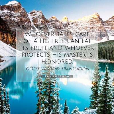 Picture 07 - Proverbs 27:18 GW - Whoever takes care of a fig tree can eat its - Bible Verse Picture