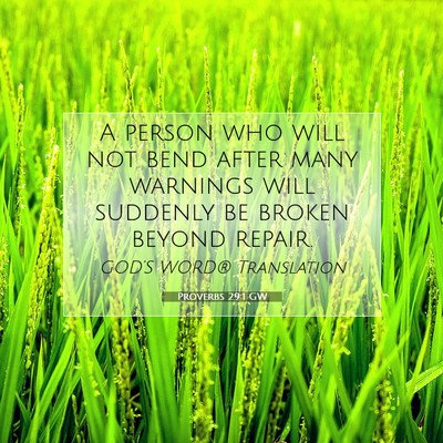Picture 07 - Proverbs 29:1 GW - A person who will not bend after many warnings - Bible Verse Picture