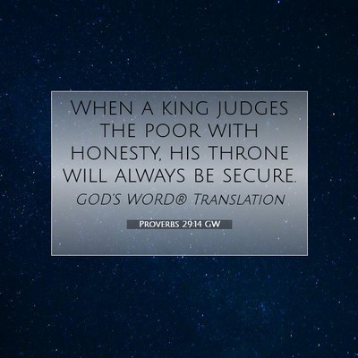 Picture 07 - Proverbs 29:14 GW - When a king judges the poor with honesty, his - Bible Verse Picture