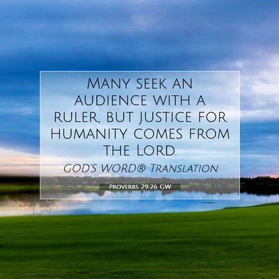 Picture 07 - Proverbs 29:26 GW - Many seek an audience with a ruler, but justice - Bible Verse Picture