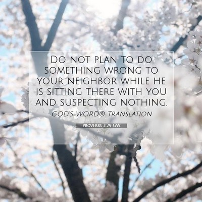 Picture 07 - Proverbs 3:29 GW - Do not plan to do something wrong to your - Bible Verse Picture