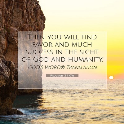 Picture 07 - Proverbs 3:4 GW - Then you will find favor and much success in the - Bible Verse Picture