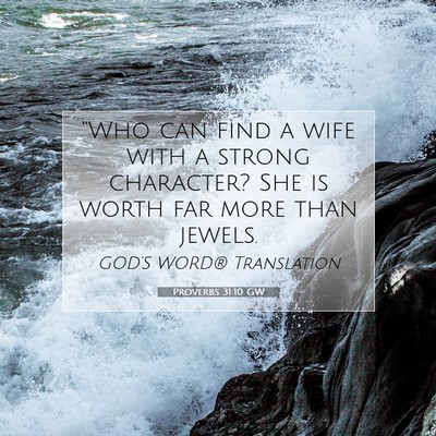 Picture 07 - Proverbs 31:10 GW - “Who can find a wife with a strong character? - Bible Verse Picture