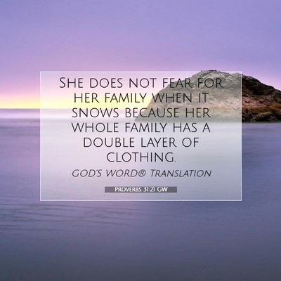 Picture 07 - Proverbs 31:21 GW - She does not fear for her family when it snows - Bible Verse Picture