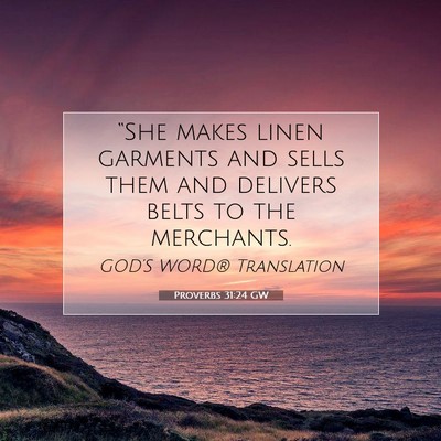 Picture 07 - Proverbs 31:24 GW - “She makes linen garments and sells them and - Bible Verse Picture