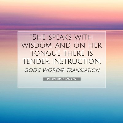 Picture 07 - Proverbs 31:26 GW - “She speaks with wisdom, and on her tongue - Bible Verse Picture