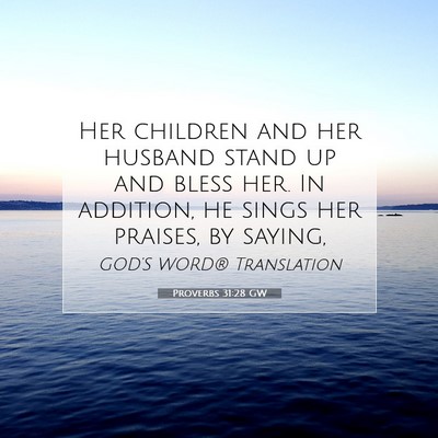 Picture 07 - Proverbs 31:28 GW - Her children and her husband stand up and bless - Bible Verse Picture