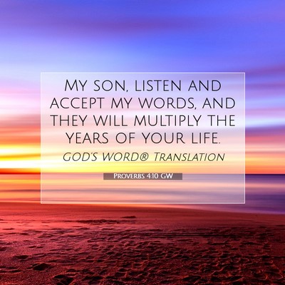 Picture 07 - Proverbs 4:10 GW - My son, listen and accept my words, and they will - Bible Verse Picture