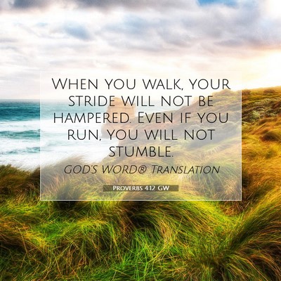 Picture 07 - Proverbs 4:12 GW - When you walk, your stride will not be hampered. - Bible Verse Picture