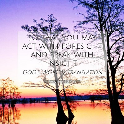 Picture 07 - Proverbs 5:2 GW - so that you may act with foresight and speak with - Bible Verse Picture